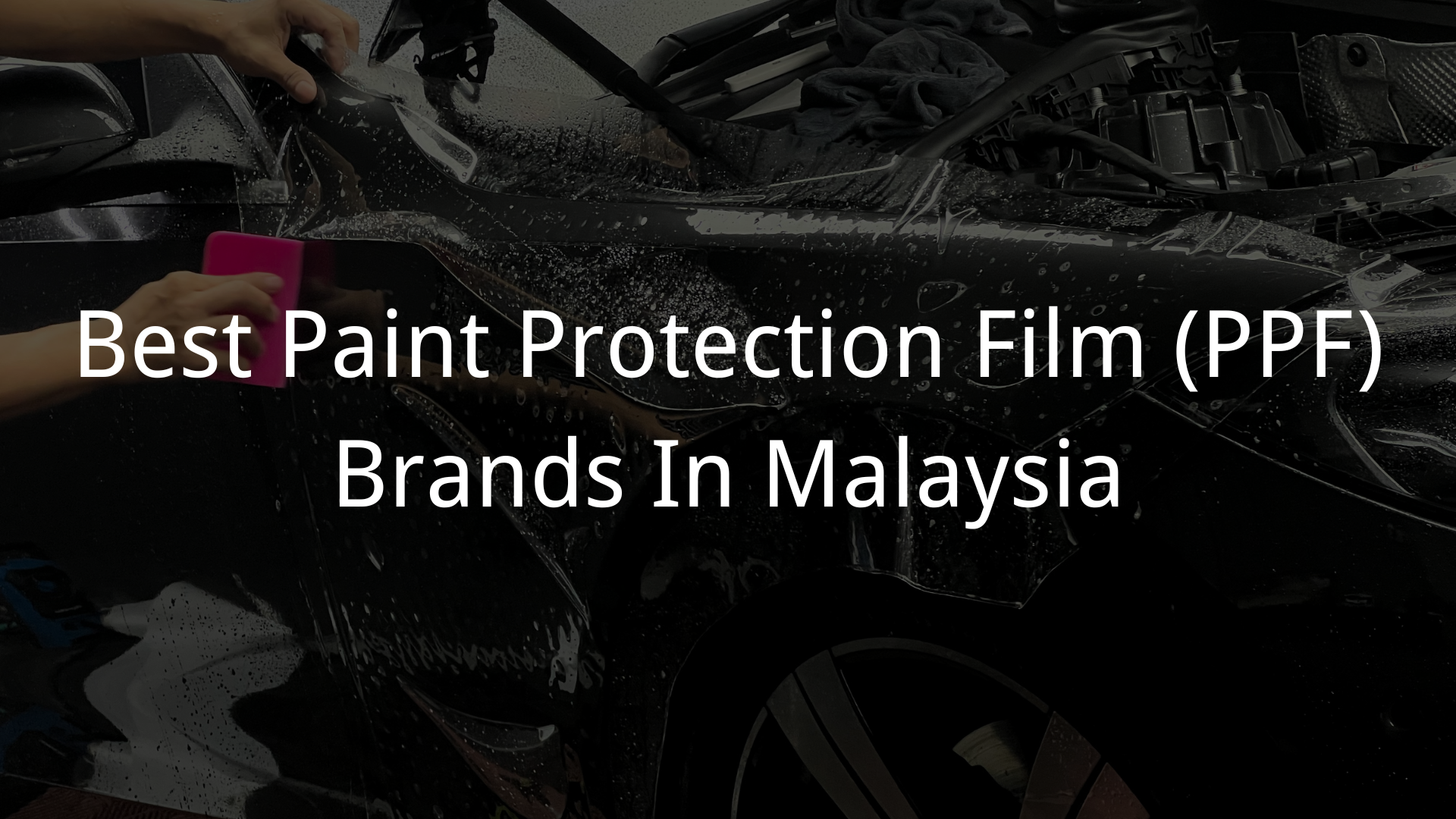 Best PPF Brands Malaysia (2026) | Top Paint Protection Films